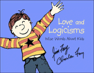 Love and Logicisms: Wise Words about Kids
