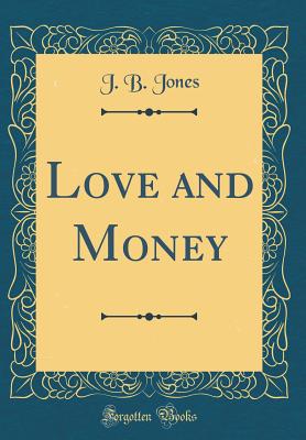 Love and Money (Classic Reprint) - Jones, J B