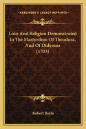 Love And Religion Demonstrated In The Martyrdom Of Theodora, And Of Didymus (1703)