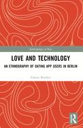 Love and Technology: An Ethnography of Dating App Users in Berlin