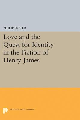 Love and the Quest for Identity in the Fiction of Henry James - Sicker, Philip