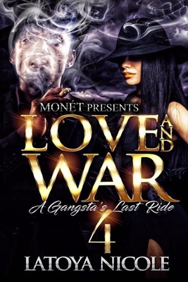 Love and War 4: A Gangsta's Last Ride - Nicole, Latoya