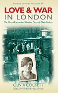 Love and War in London: The Mass Observation Wartime Diary of Olivia Cockett