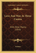Love and War, in Three Cantos: With Other Poems (1810)