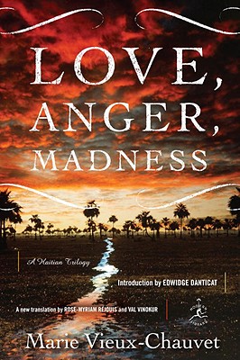 Love, Anger, Madness: A Haitian Trilogy - Chauvet, Marie, and Vieux-Chauvet, Marie, and Rejouis, Rose-Myriam (Translated by)