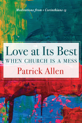 Love at Its Best When Church is a Mess - Allen, Patrick