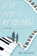 Love Atop a Keyboard: A Memoir of Late-Life Love