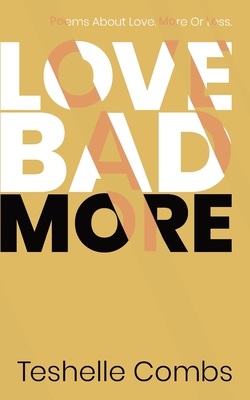 Love Bad More: Poems About Love. More Or Less. - Combs, Teshelle