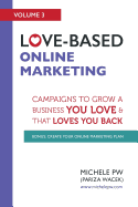 Love-Based Online Marketing: Campaigns to Grow a Business You Love AND That Loves You Back