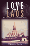 Love Began in Laos: The Story of an Extraordinary Life