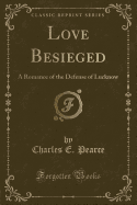 Love Besieged: A Romance of the Defense of Lucknow (Classic Reprint)