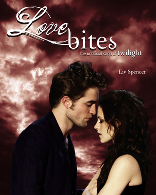 Love Bites: The Unofficial Saga of Twilight - Spencer, LIV