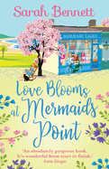 Love Blooms at Mermaids Point: A glorious, uplifting read from bestseller Sarah Bennett