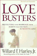 Love Busters: Protecting Your Marriage from Habits That Destroy Romantic Love. Willard F. Harley, JR - Harley, Willard F, Jr., PH.D.
