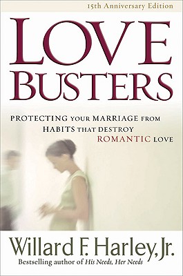 Love Busters: Protecting Your Marriage from Habits That Destroy Romantic Love - Harley, Willard F, Jr.