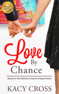 Love by Chance: Based on a Hallmark Channel Original Movie
