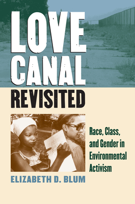 Love Canal Revisited: Race, Class, and Gender in Environmental Activism - Blum, Elizabeth D