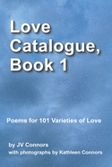 Love Catalogue, Book 1: Poems for 101 Varieties of Love