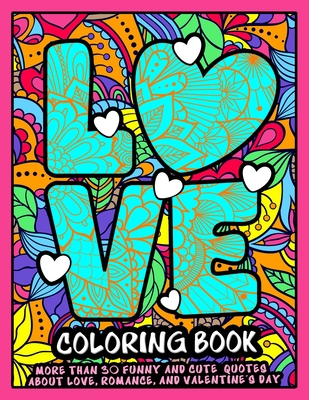 Love Coloring Book: A Funny and Cute Coloring book with Passionate Quotes about Love, Romance and Valentine's day. - Publishing, Jobarts4u