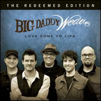 Love Come to Life: The Redeemed Edition - Big Daddy Weave