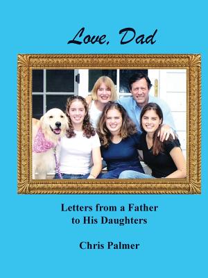 Love, Dad: Letters from a Father to His Daughters - Palmer, Chris