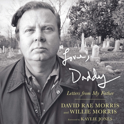 Love, Daddy: Letters from My Father - Morris, David Rae, and Morris, Willie, and Jones, Kaylie (Foreword by)