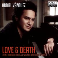 Love & Death: Piano Transcriptions of Wagner & Verdi Operas - Abdiel Vzquez (piano)