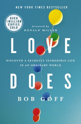 Love Does: Discover a Secretly Incredible Life in an Ordinary World - Goff, Bob