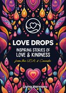 Love Drops: Inspiring Stories of Love & Kindness from the USA & Canada