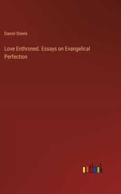 Love Enthroned. Essays on Evangelical Perfection - Steele, Daniel