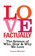 Love, Factually: The Science of Who, How and Why We Love