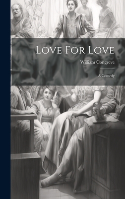 Love For Love: A Comedy - Congreve, William