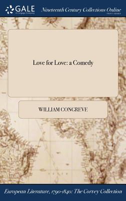 Love for Love: a Comedy - Congreve, William