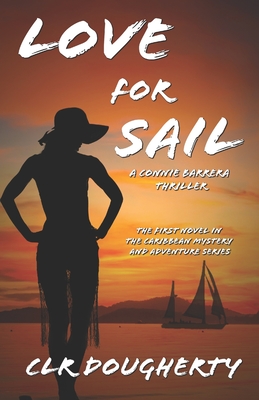 Love for Sail - A Connie Barrera Thriller - Dougherty, C L R