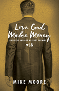 Love God Make Money: Business and God Are Not Enemies