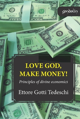 Love God, make money: Principles of divine economics - Waymel, Peter (Translated by), and Brown, Ann (Translated by), and Gotti Tedeschi, Ettore