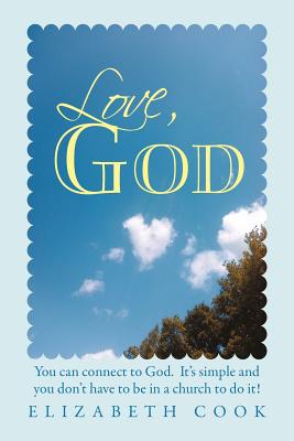 Love, God: Real Experiences with God, Jesus, the Virgin Mary and the Holy Spirit - Cook, Elizabeth