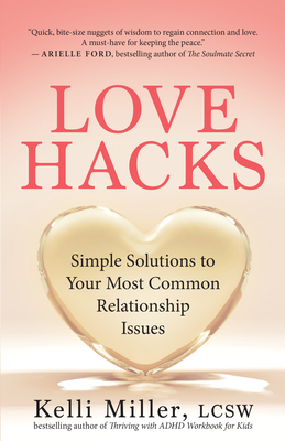 Love Hacks: Simple Solutions to Your Most Common Relationship Issues - Miller, Kelli