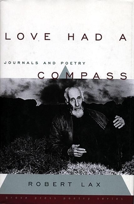 Love Had a Compass: Journals and Poetry - Lax, Robert