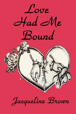 Love Had Me Bound - Brown, Jacqueline