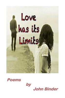 Love Has Its Limits: Poems by John Binder - Binder, John