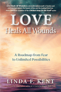 Love Heals All Wounds: A Roadmap from Fear to Unlimited Possibilities