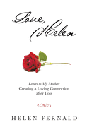 Love, Helen: Letters to My Mother: Creating a Loving Connection after Loss