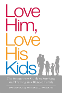 Love Him, Love His Kids: The Stepmother's Guide to Surviving and Thriving in a Blended Family - Wenck, Stan, and Hansen, Connie J