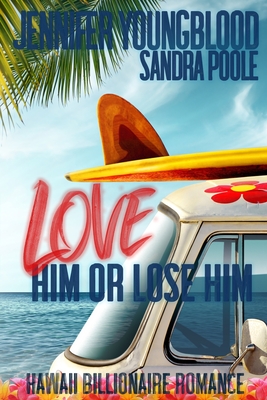 Love Him or Lose Him - Poole, Sandra, and Youngblood, Jennifer