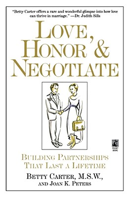 Love Honor and Negotiate: Building Partnerships That Last a Lifetime - Peters, Joan, and Carter, Betty