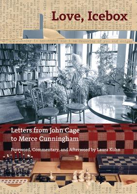 Love, Icebox: Letters from John Cage to Merce Cunningham - Cage, John, and Kuhn, Laura (Contributions by), and Martin, Emily (Photographer)