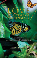 Love in a Time of Caterpillars: A Memoir of Monarchs and Caregiving