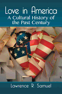 Love in America: A Cultural History of the Past Century