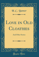 Love in Old Cloathes: And Other Stories (Classic Reprint)